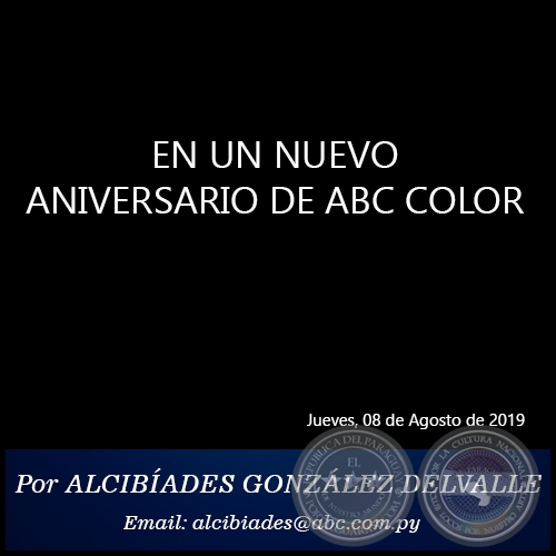 EN UN NUEVO ANIVERSARIO DE ABC COLOR - Por ALCIBÍADES GONZÁLEZ DELVALLE - Jueves, 08 de Agosto de 2019